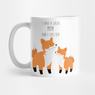 Cute foxes - I have a great mom and I love her - Happy Mothers Day Mug